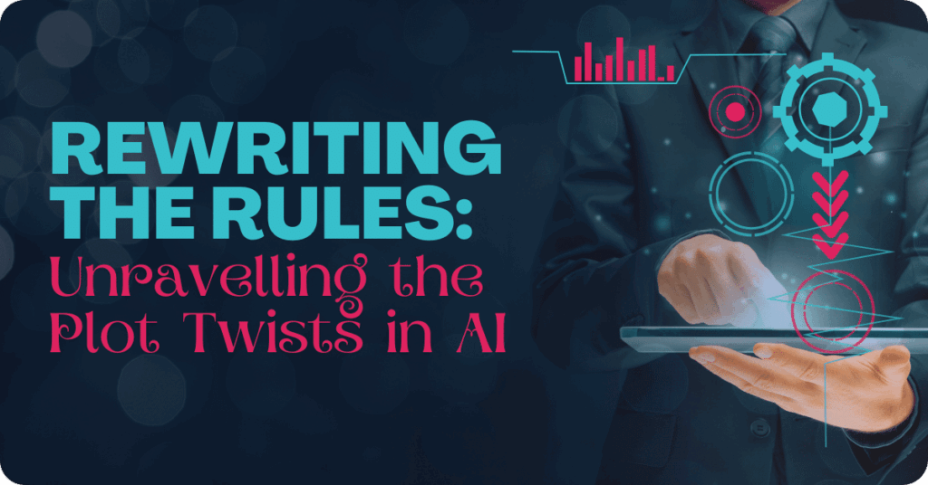 A digital graphic with the text "Rewriting the Rules: Unravelling the Plot Twists in AI" prominently displayed. The words "Rewriting the Rules" are in bold, bright blue uppercase letters, while "Unravelling the Plot Twists in AI" is in an elegant pink script. In the background, a professional in a suit interacts with a tablet, with futuristic AI-themed elements such as glowing gears, data graphs, and circular tech-inspired visuals overlaying the image, symbolising AI advancements and transformations.