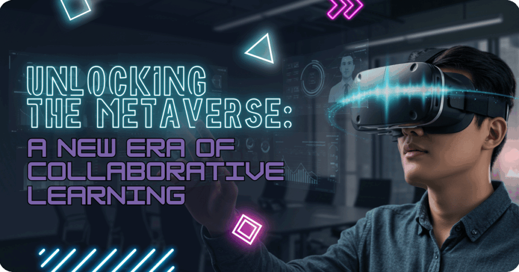 A young man wearing a VR headset interacts with a futuristic digital interface in a modern office setting. Holographic screens display data charts, a virtual avatar, and various interactive elements. The image features neon geometric shapes and a glowing waveform effect on the VR headset. Overlay text reads: 'Unlocking the Metaverse: A New Era of Collaborative Learning.