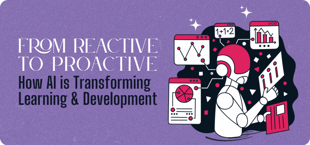 Illustration of a robot interacting with data visualisations and learning interfaces, representing how AI is transforming Learning and Development from reactive to proactive strategies. The text reads “From Reactive to Proactive: How AI is Transforming Learning & Development”.