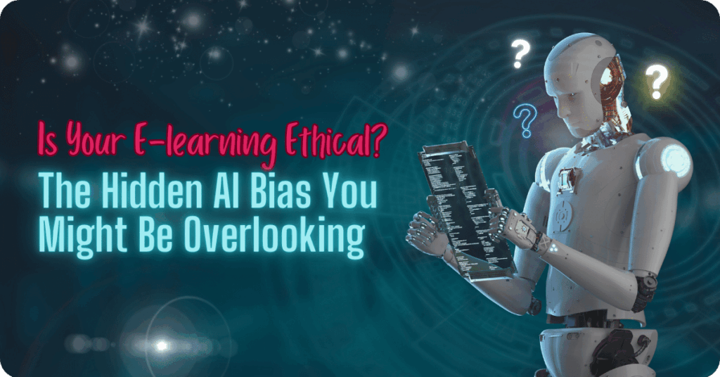 A futuristic robot analysing data with question marks above its head. The text overlay reads: 'Is Your E-Learning Ethical? The Ethics of AI in E-Learning & Hidden Biases You Might Be Overlooking'.