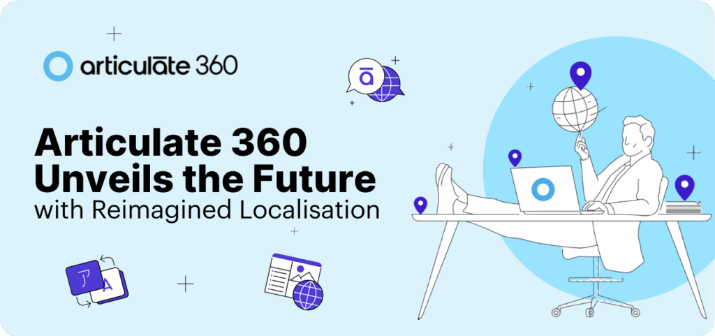 Articulate 360 Localisation illustration showing a person at a desk with a globe and location pins, highlighting global training solutions and reimagined localisation features.
