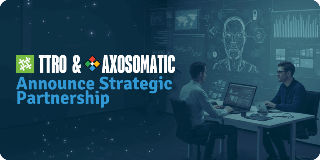 Image: TTRO & Axosomatic logos with text 'TTRO & AXOSOMATIC Announce Strategic Partnership'. Background: Two professionals working at a desk with futuristic tech-themed graphics.