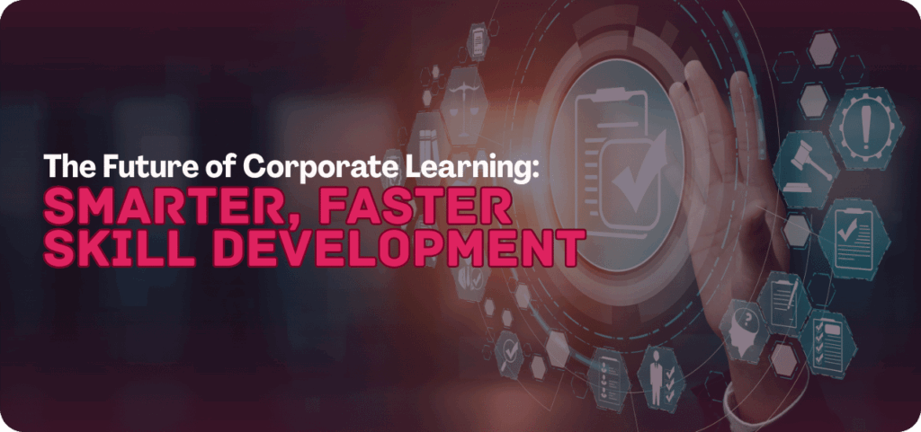 The image features a dark, abstract background with glowing blue and pink circular and hexagonal digital elements, suggesting technology and data. On the left, bold white and pink text reads: "The Future of Corporate Learning: SMARTER, FASTER SKILL DEVELOPMENT". On the right, a translucent hand reaches towards a large, circular, glowing digital interface with a checkmark icon in the center, surrounded by other smaller icons.